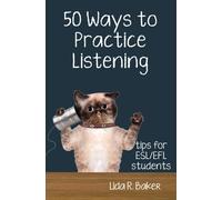 Fifty Ways to Practice Listening: Tips for ESL/EFL Students (50 Ways to Practice English)