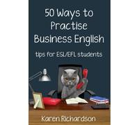 Fifty Ways to Practise Business English: Tips for ESL/EFL Students (50 Ways to Practice English)