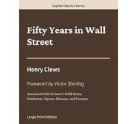 Fifty Years in Wall Street: Capital Classics Series - Annotated Sovereign Edition