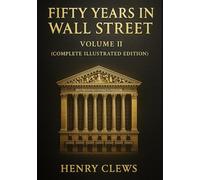 Fifty Years in Wall Street (Complete Illustrated Edition): Volume II
