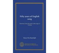 Fifty years of English song (Vol-1): Selections from the poets of the reign of Victoria