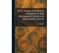 Fifty Years of Foreign Missions of the Reformed Church in the United States