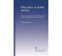 Fifty years of public service: Personal recollections of Shelby M. Cullom, senior United States senator from Illinois