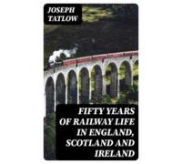 Fifty Years Of Railway Life In England Scotland And Ireland (ebook)