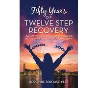 Fifty Years of Twelve Step Recovery: Gain victory over compulsive overeating, relationships with alcoholics, the trauma of sexual abuse, and more