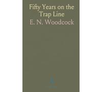 Fifty Years on the Trap Line: Memoirs and hard-won techniques from a half-century of hunting and trapping