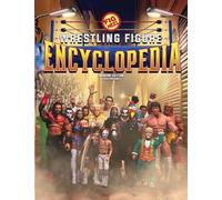 Fig Heel's 2024 Wrestling Figure Encyclopedia: Modern Edition (2010 - Present) (The Wrestling Figure Encyclopedia)