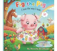 Fig the Pig: I love the way I look! (Fanny Fox Book Club for kids)
