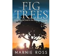 Fig Trees: A Childhood Lived in the Shadow of Murder