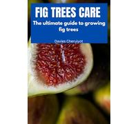 FIG TREES CARE: The ultimate guide to growing fig trees (Fruits farming)