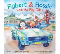 Figbert & Flossie Visit the Big City: A Children’s Picture Book About Friendship and Kindness for Ages 4-8