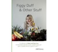 Figgy Duff & Other Stuff: A Collection of Gluten and Dairy Free Newfoundland and Labrador Recipes, with a healthy twist for a good ol' scoff