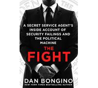 Fight: A Secret Service Agent's Inside Account of Security Failings and the Political Machine