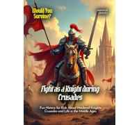 Fight as a Knight during Crusades: Fun History for Kids About Medieval Knights Crusades and Life in the Middle Ages (Book For Curious Kids)