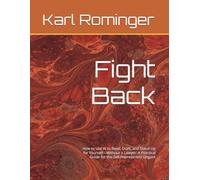 Fight Back: How to Use AI to Read, Draft, and Stand Up for Yourself-Without a Lawyer: A Practical Guide for the Self-Represented Litigant (Legal Help with AI)