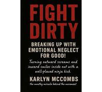 Fight DIrty: Breaking Up With Emotional Neglect, FOR GOOD!