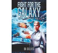 Fight for the Galaxy: A Space Opera of Alien Invasion and Human Resistance (Return To The Galaxy)