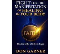 FIGHT FOR THE MANIFESTATION OF HEALING IN YOUR BODY: HEALING IS THE CHILDREN'S BREAD