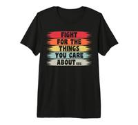 Fight For The Things You Care About Feminism Camiseta Premium