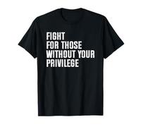 Fight For Those Without Your Privilege Camiseta