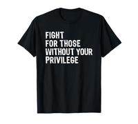 Fight For Those Without Your Privilege Camiseta
