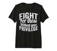 Fight For Those Without Your Privilege Human Rights Camiseta Premium