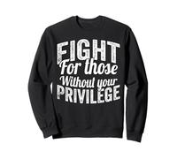 Fight For Those Without Your Privilege Human Rights Sudadera