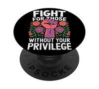 Fight For Those Without Your Privilege Igualdad Activismo PopSockets PopGrip Adhesivo