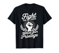 Fight For Those Without Your Privilege Justicia Social Camiseta