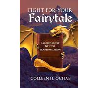 Fight For Your Fairytale: A Guided Quest to Total Transformation