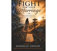 Fight For Your Marriage: When All Hell Breaks Loose, Fight the Good Fight of Faith