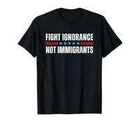 Fight Ignorance Not Immigrants Camiseta