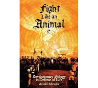 Fight Like An Animal: Revolutionary Biology in Defense of Life