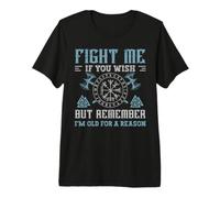 Fight Me If You Wish But Remember I'm Old For A Reason Camiseta Premium