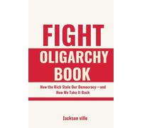 Fight Oligarchy Book: How the Rich Stole Our Democracy-and How We Take It Back