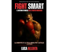 FIGHT SMART: Il sistema D'Amato per il fighter moderno