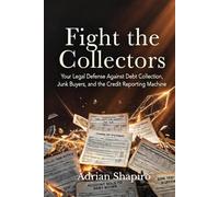 Fight the Collectors: Your Legal Defense Against Debt Collection, Junk Buyers, and the Credit Reporting Machine (Pro Se Power Series)