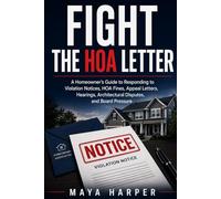 Fight the HOA Letter: A Homeowner’s Guide to Responding to Violation Notices, HOA Fines, Appeal Letters, Hearings, Architectural Disputes, and Board Pressure