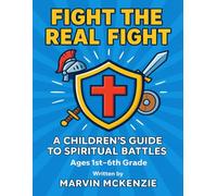 FIGHT THE REAL FIGHT: A Children’s Guide to Spiritual Battles (Children's Sunday School)