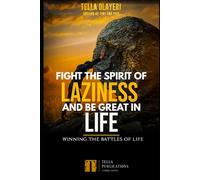 Fight The Spirit Of Laziness And Be Great In Life: Winning The Battles Of Life: 1 (Breakthrough & Deliverance Prayer Series)