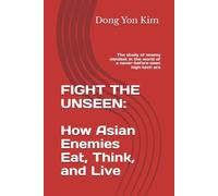 FIGHT THE UNSEEN: How Asian Enemies Eat, Think, and Live: The study of enemy mindset in the world of a never-before-seen high-tech era