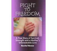 Fight to Freedom: A True Story of Survival, Strength and a Mother's Unbreakable Love