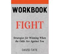 Fight Workbook: Strategies for Winning When the Odds Are Against You