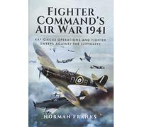 Fighter Command's Air War 1941: RAF Circus Operations and Fighter Sweeps Against the Luftwaffe