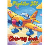 Fighter Jet Coloring Book For Kids: Perfect for Kids Who Love Speed, Skies, and Fighter
