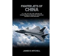 Fighter Jets of China: J-7, J-10, J-11, J-15, J-16, J-20 and J-35 - Complete History of Chinese Air Combat from Cold War to Fifth Generation (World Fighter Jets)