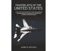 Fighter Jets of the United States: F-14, F-15, F-16, F/A-18, F-117, F-22, F-35 and FA-18 - Complete History of American Air Combat from Cold War to Fifth Generation (World Fighter Jets)