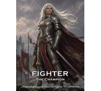 Fighter - The Champion - A Character Builder for D&D 5E 2024: Class and Sub-Class Features, Action Economy, Weapon Masteries and More (Fighter ... The Ultimate Guides for the D&D Fighter)