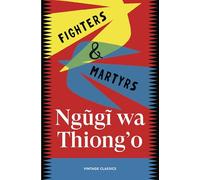 Fighters & Martyrs: Six extraordinary stories of resistance, from the acclaimed author of Petals of Blood (Brief Encounters)