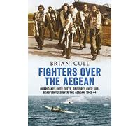 Fighters Over the Aegean: Hurricanes Over Crete, Spitfires Over Kos, Beaufighters Over the Aegean